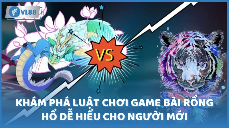 Khám phá luật chơi game bài Rồng Hổ dễ hiểu cho người mới