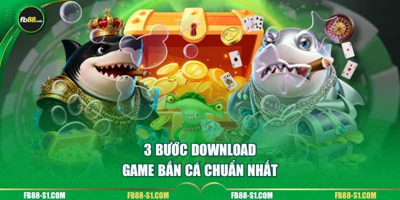 3 bước download game bắn cá chuẩn nhất