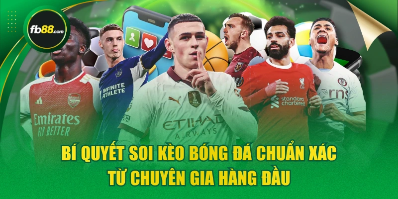 Bí Quyết Soi Kèo Bóng Đá Chuẩn Xác Từ Chuyên Gia Hàng Đầu