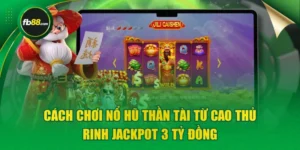 Cách Chơi Nổ Hũ Thần Tài Từ Cao Thủ Rinh Jackpot 3 Tỷ Đồng