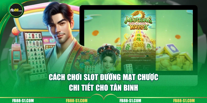 Cách chơi slot Đường Mạt Chược chi tiết cho tân binh