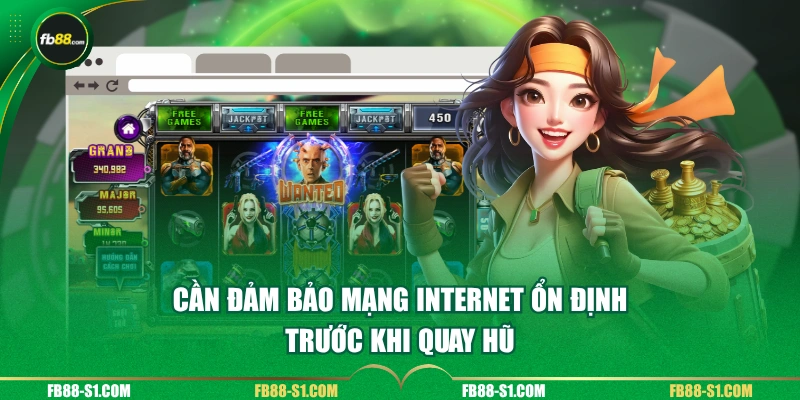 Cần đảm bảo mạng Internet ổn định trước khi quay hũ