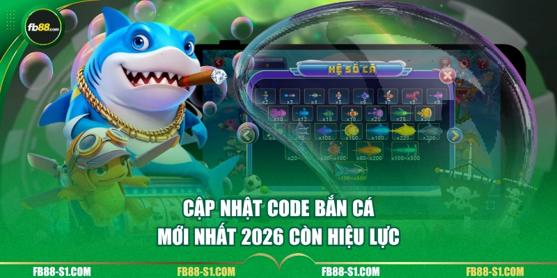 Cập nhật code bắn cá mới nhất 2026 còn hiệu lực