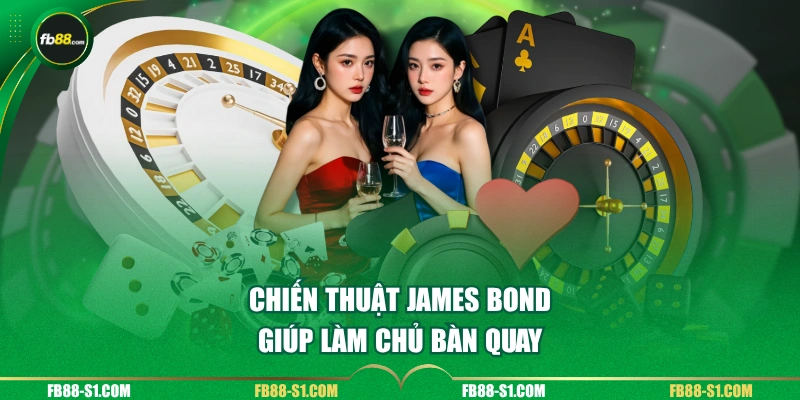 Chiến thuật James Bond giúp làm chủ bàn quay