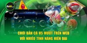 Chơi Bắn Cá H5 Mượt Trên Web Với Nhiều Tính Năng Hiện Đại