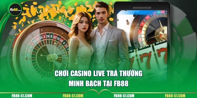 Chơi casino live trả thưởng minh bạch tại FB88