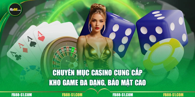 Chuyên mục Casino cung cấp kho game đa dạng, bảo mật cao
