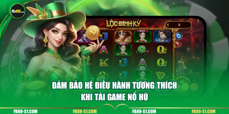 Đảm bảo hệ điều hành tương thích khi tải game nổ hũ