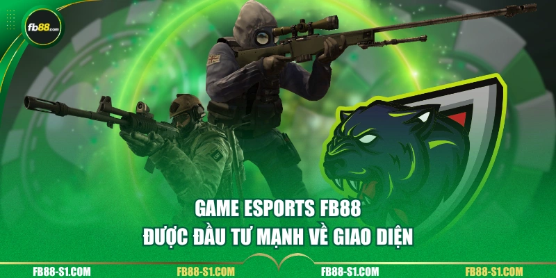 Game Esports FB88 được đầu tư mạnh về giao diện