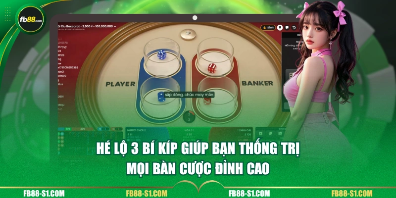 Hé lộ 3 bí kíp giúp bạn thống trị mọi bàn cược đỉnh cao