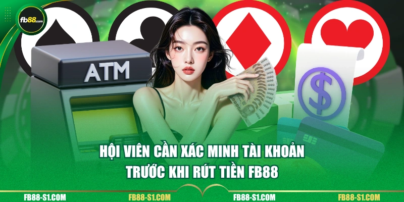 Hội viên cần xác minh tài khoản trước khi rút tiền FB88