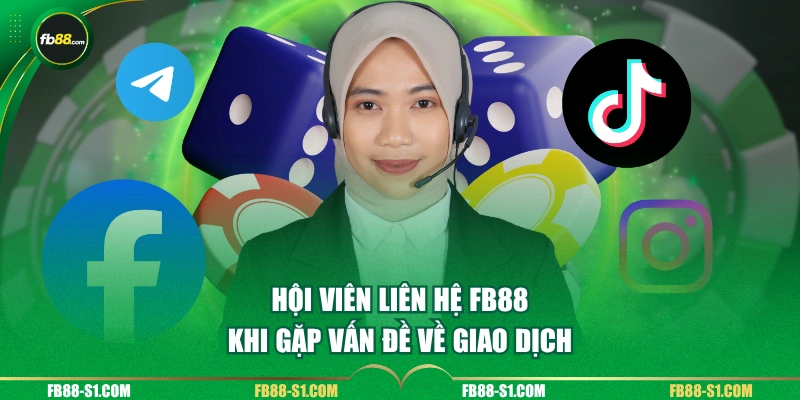 Hội viên liên hệ FB88 khi gặp vấn đề về giao dịch