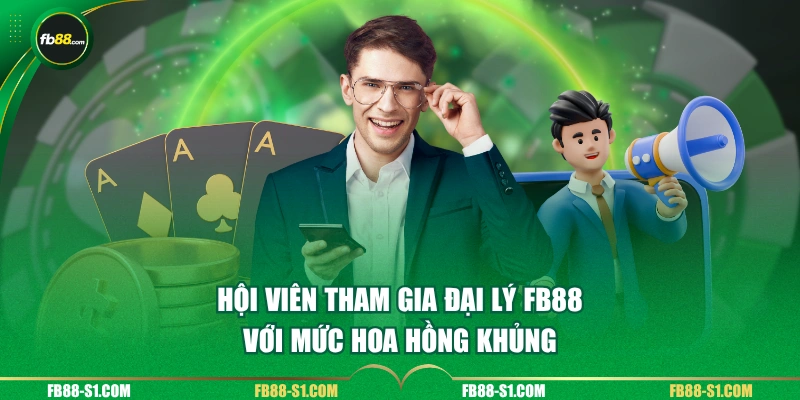 Hội viên tham gia đại lý FB88 với mức hoa hồng khủng