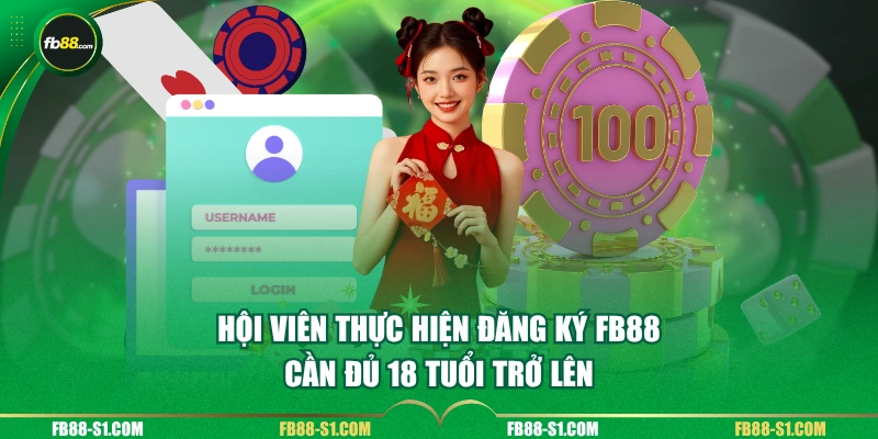 Hội viên thực hiện đăng ký FB88 cần đủ 18 tuổi trở lên