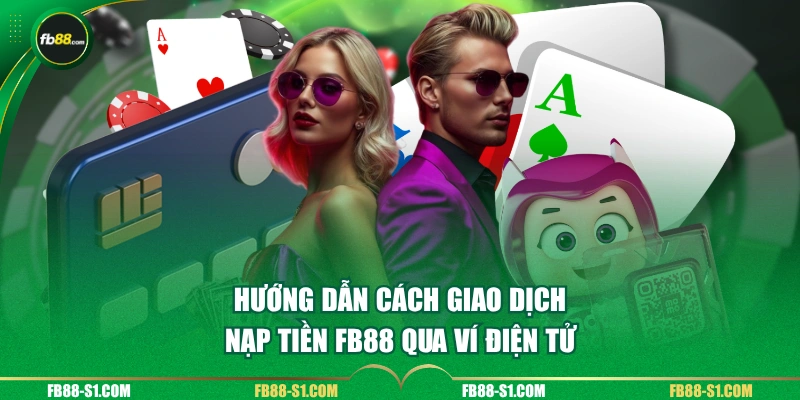 Hướng dẫn cách giao dịch nạp tiền FB88 qua ví điện tử