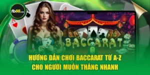Hướng Dẫn Chơi Baccarat Từ A-Z Cho Người Muốn Thắng Nhanh