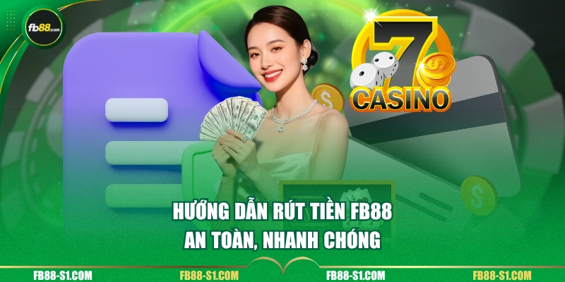 Hướng dẫn rút tiền FB88 nhanh gọn qua 2 phương thức