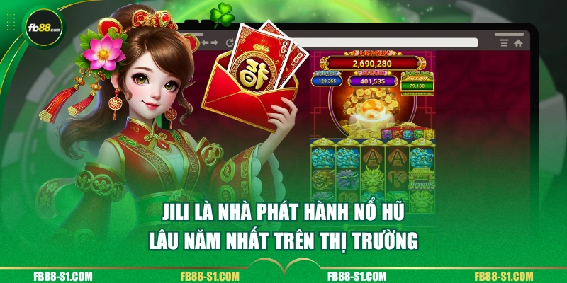 JILI là nhà phát hành nổ hũ lâu năm nhất trên thị trường