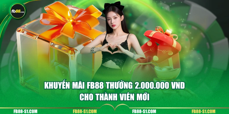 Khuyến mãi FB88 thưởng 2.000.000 VND cho thành viên mới
