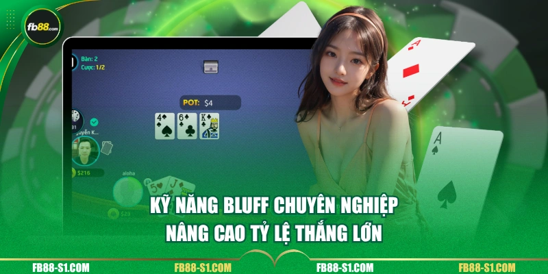 Kỹ năng Bluff chuyên nghiệp nâng cao tỷ lệ thắng lớn