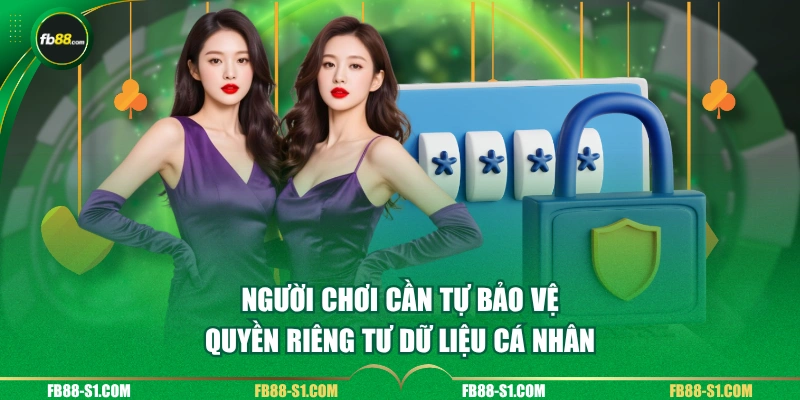 Người chơi cần tự bảo vệ quyền riêng tư dữ liệu cá nhân