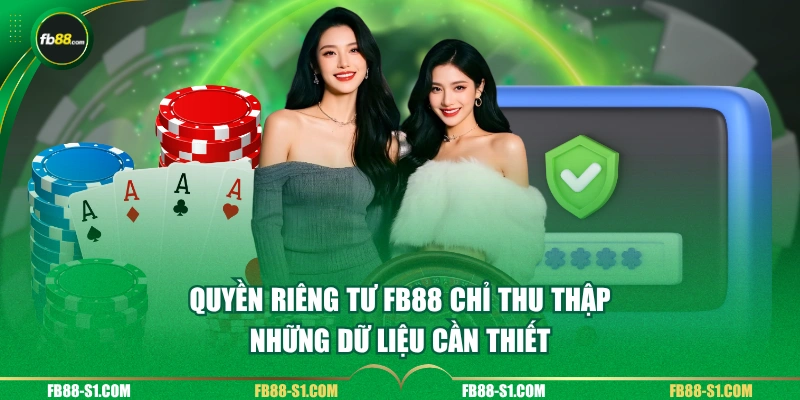 Quyền riêng tư FB88 chỉ thu thập những dữ liệu cần thiết