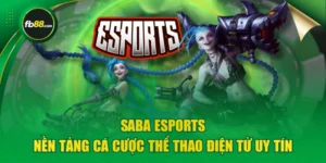 SABA Esports - Nền Tảng Cá Cược Thể Thao Điện Tử Uy Tín
