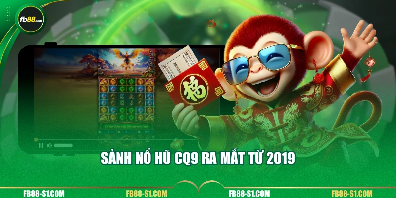 Sảnh Nổ Hũ CQ9 ra mắt từ 2019