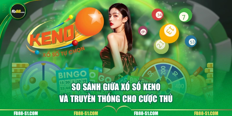 So sánh giữa xổ số Keno và truyền thống cho cược thủ