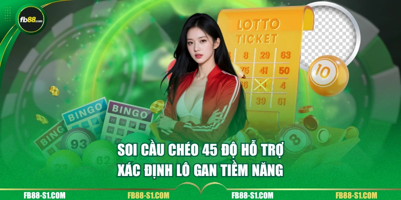 Soi cầu chéo 45 độ hỗ trợ xác định lô gan tiềm năng