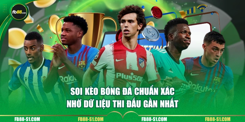 Soi kèo bóng đá chuẩn xác nhờ dữ liệu thi đấu gần nhất