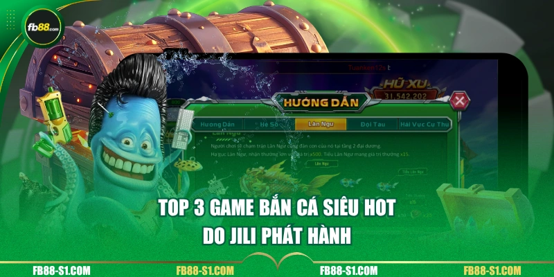 Top 3 game bắn cá siêu hot do JILI phát hành