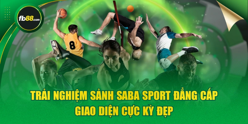 Trải Nghiệm Sảnh Saba Sport Đẳng Cấp, Giao Diện Cực Kỳ Đẹp