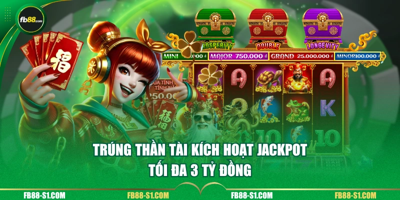 Trúng Thần Tài kích hoạt jackpot tối đa 3 tỷ đồng