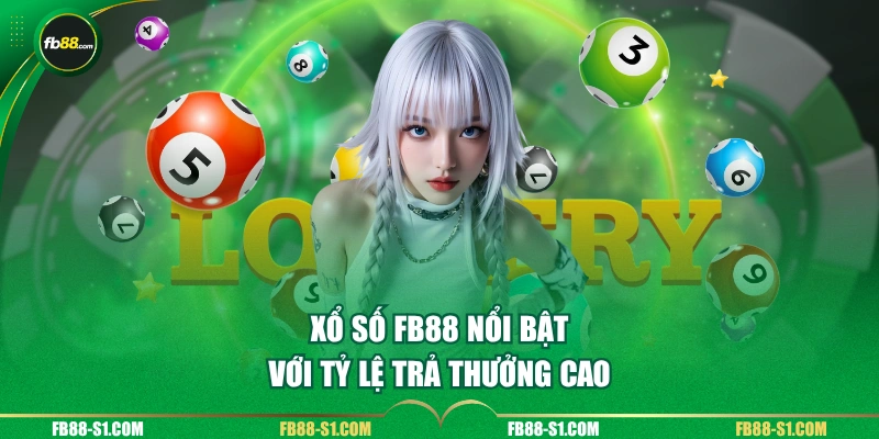 Xổ số FB88 nổi bật với tỷ lệ trả thưởng cao
